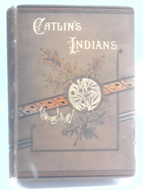 Life Among the Indians von George Catlin