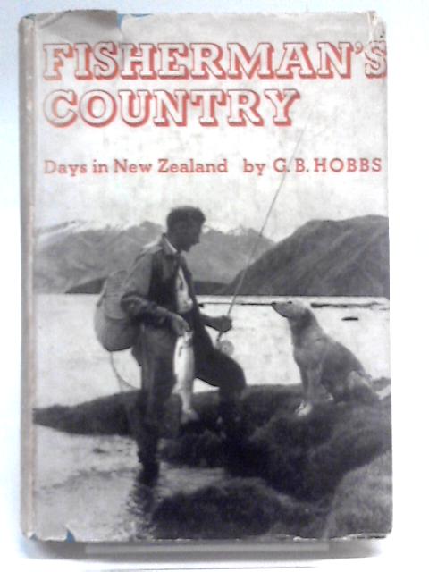 Fisherman's Country - Days in New Zealand By G.B Hobbs