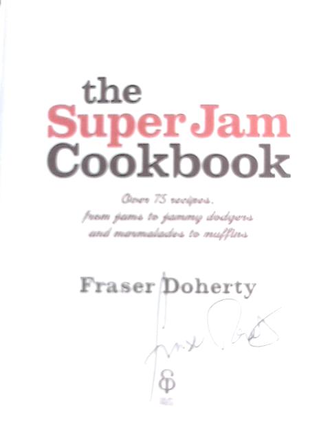 The Super Jam Cookbook: Over 75 Recipes, From Jams to Jammy Dodgers and Marmalades to Muffins von Fraser Doherty