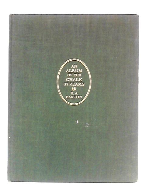 An Album Of The Chalk Streams (Fishing) By E. A. Barton