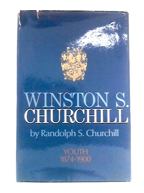 Winston S. Churchill, Vol. I: Youth 1874-1900 By Radolph S. Churchill