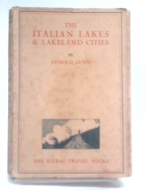 The Italian Lakes And Lakeland Cities. By Arnold Lunn