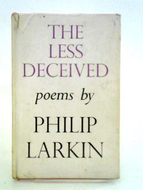 The Less Decieved: Poems von Philip Larkin