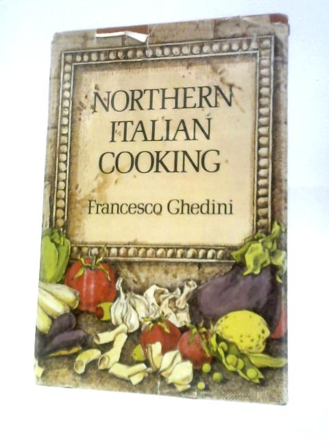 Northern Italian Cooking By Francesco Ghedini