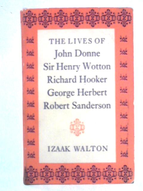 The Lives of John Donne, Sir Henry Wotton, Richard Hooker, George Herbert & Robert Sanderson By Izaak Walton