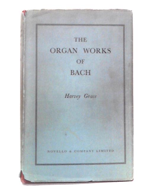 The Organ Works of Bach von Harvey Grace