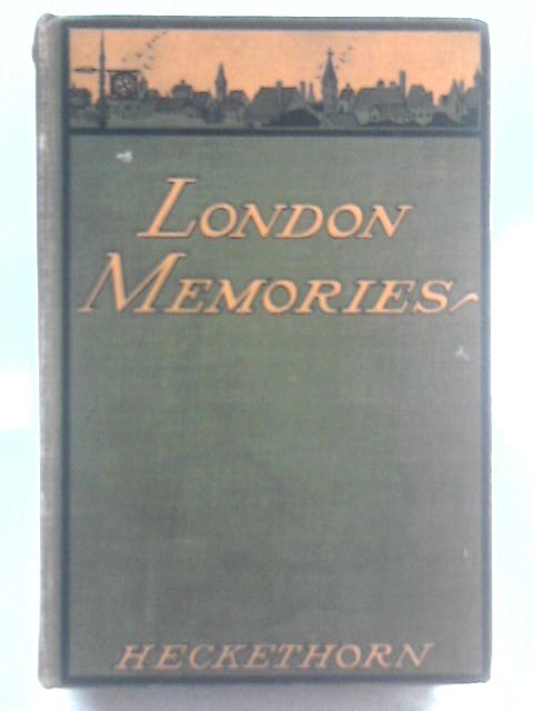 London Memories: Social, Historical, and Topographical von Charles William Heckethorn