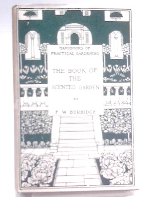 The Book of The Scented Garden von F. W. Burbridge