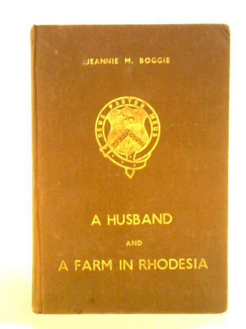 A Husband and a Farm in Rhodesia By Jeannie M. Boggie