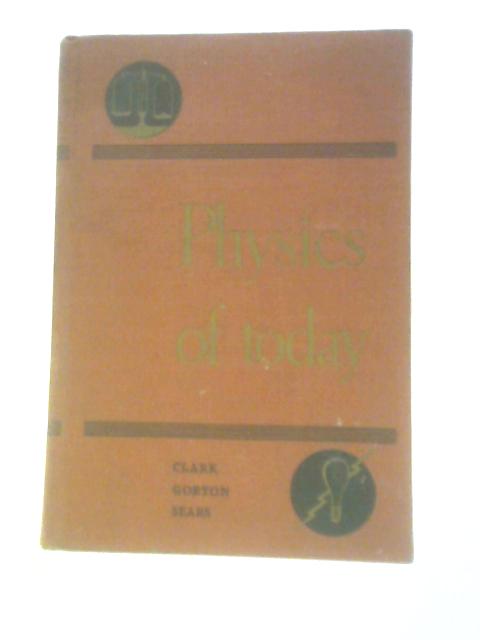 Physics of Today By John A. Clark Et Al.