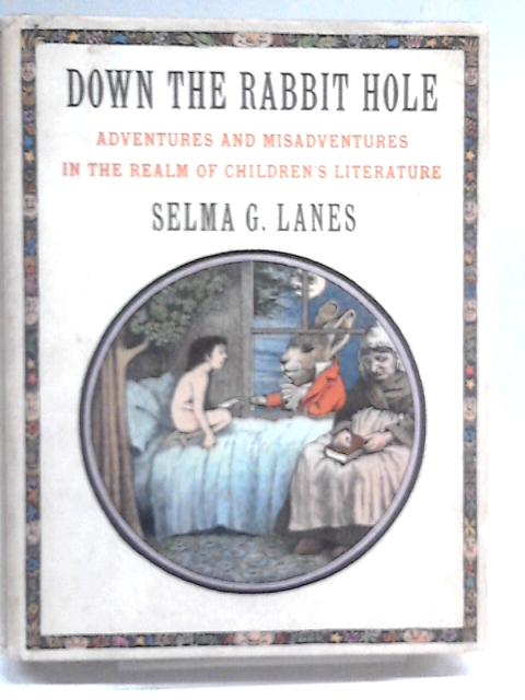 Down The Rabbit Hole : Adventures & Misadventures In The Realm Of Children's Literature von Selma G. Lanes