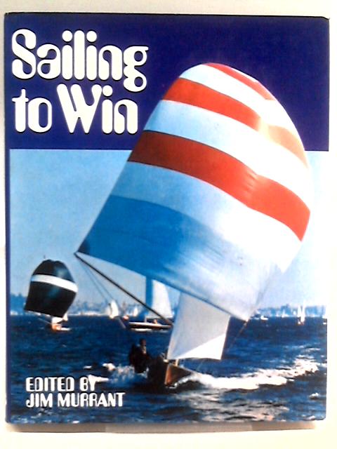 Sailing to Win By Jim Murrant (Ed.)