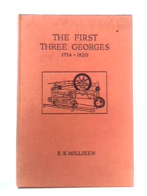 The First Three Georges, 1714-1820 By E.K. Milliken