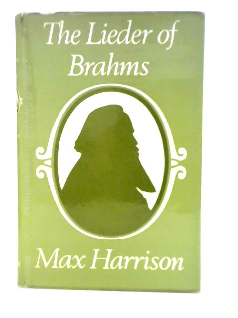 The Lieder of Brahms By Max Harrison