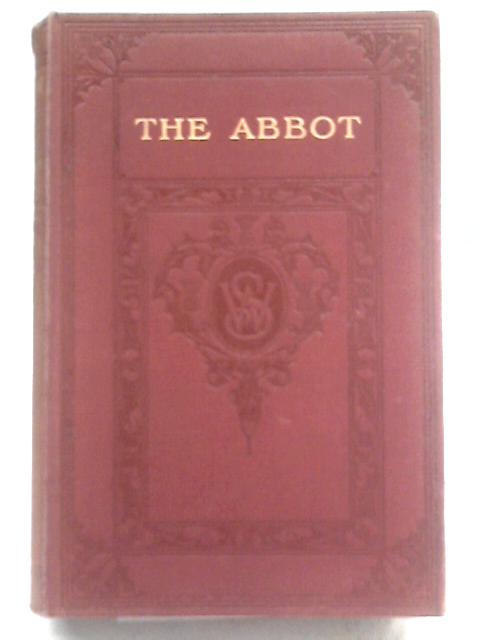 The Abbot, Being A Sequel To The Monastery By Sir Walter Scott