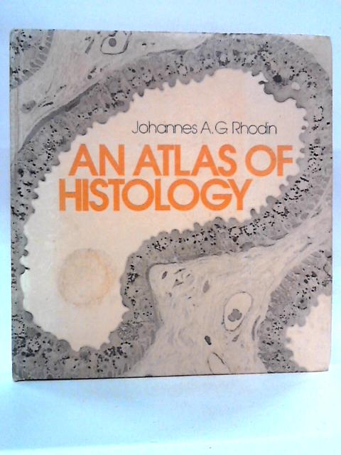 An Atlas of Histology von Johannes A.G. Rhodin