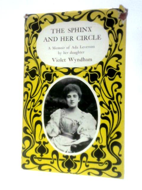 The Sphinx And Her Circle: A Biographical Sketch Of Ada Leverson, 1862-1933 By Violet Wyndham