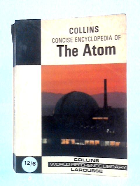 Concise Encyclopedia Of The Atom By Dr. Paul Musset and Dr. Antonio Lloret