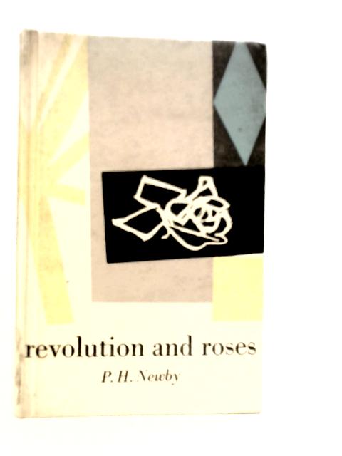 Revolution and Roses von P.H.Newby