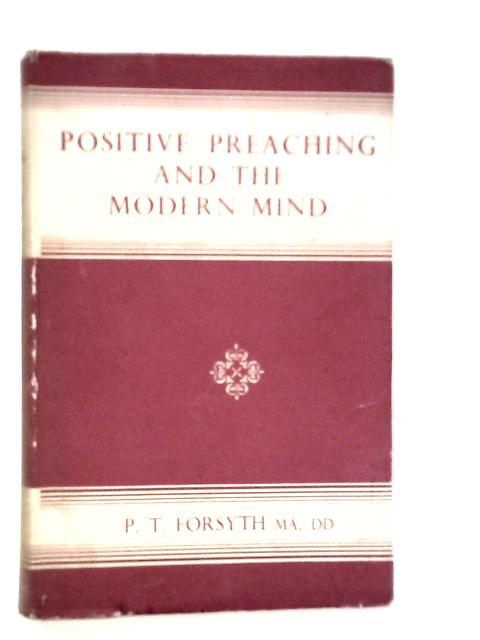 Positive Preaching and The Modern Mind von P.T.Forsyth