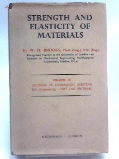 Strength and Elasticity of Materials Volume III By W H Brooks