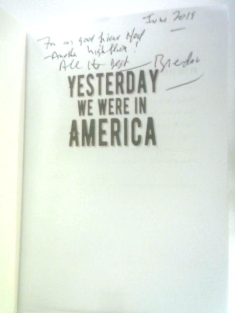 Yesterday We Were In America: Alcock and Brown, First to Fly the Atlantic Non-Stop By Brendan Lynch