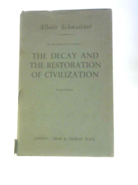 The Decay And The Restoration Of Civilization (The Philosophy of Civilization Part 1) By Albert Schweitzer