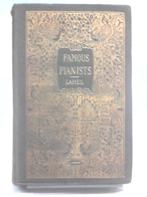 Famous Pianists of Today and Yesterday von Henry C. Lahee