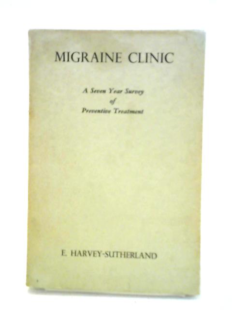 Migraine Clinic: A Seven-year Survey Of Preventive Treatment von E Harvey-Sutherland