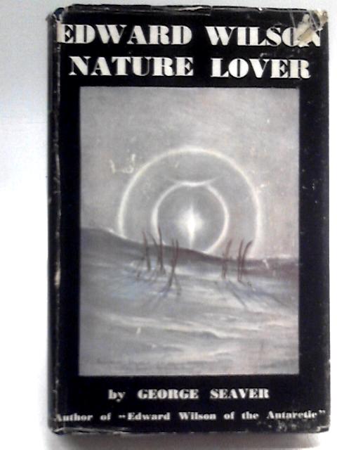 Edward Wilson: Nature-Lover von George Seaver