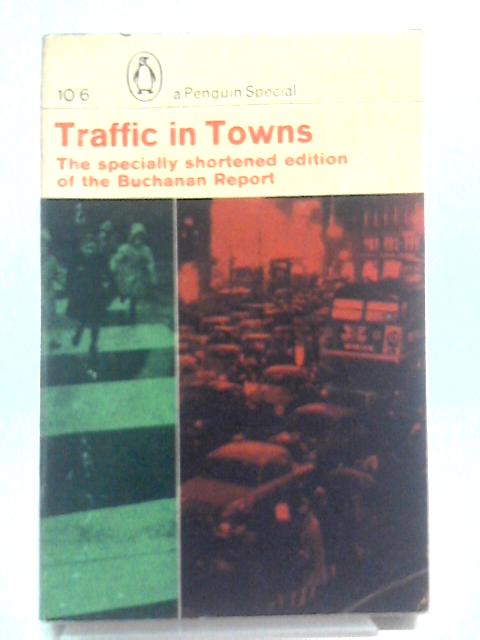 Traffic in Towns. With a preface by Sir Geoffrey Crowther. With illustrations (Penguin Special. no. S228.) von Colin Douglas Buchanan and Geoffrey Crowther