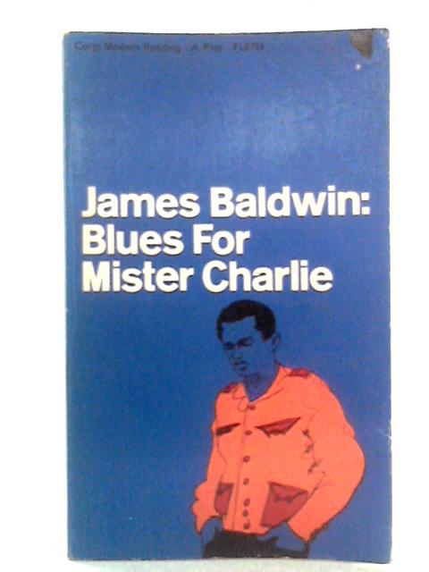 Blues For Mister Charlie: A Play By James Baldwin