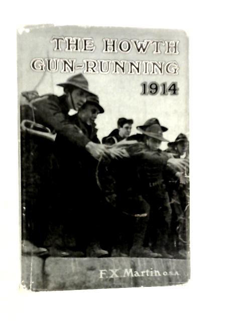 The Howth Gun-running And The Kilcoole Gun-running 1914 von F.X.Martin