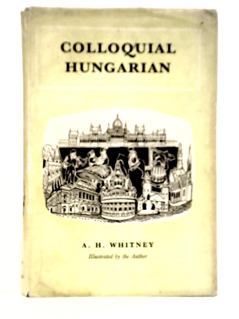 Colloquial Hungarian von Arthur H.Whitney