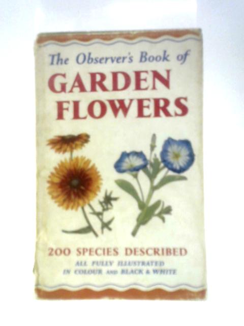 The Observer's Book of Garden Flowers - Book No 25. By Arthur King