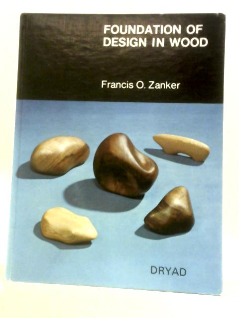 Foundation of Design in Wood von Francis Zanker