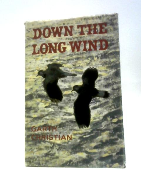 Down The Long Wind: A Study Of Bird Migration By Garth Christian