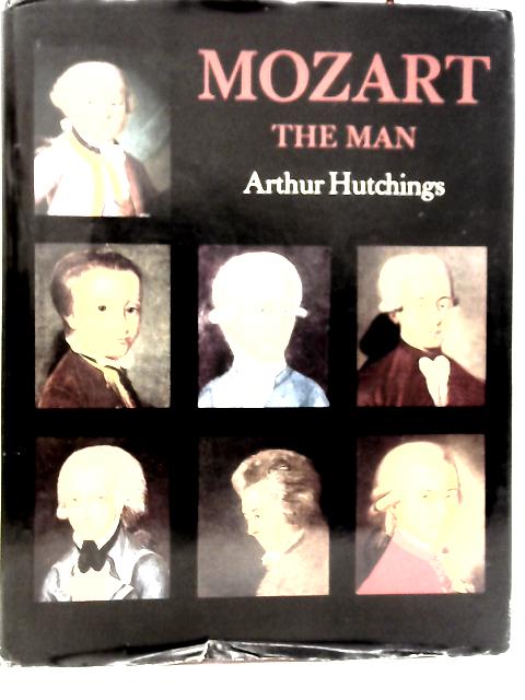 Mozart: The Man By Arthur Hutchings