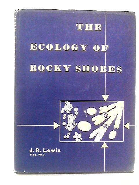 The Ecology of Rocky Shores By J. R. Lewis