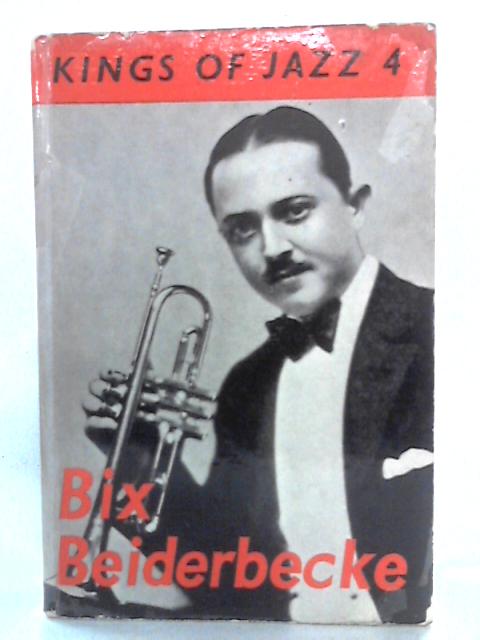 Bix Beiderbecke (Kings of Jazz Series) By Burnett James