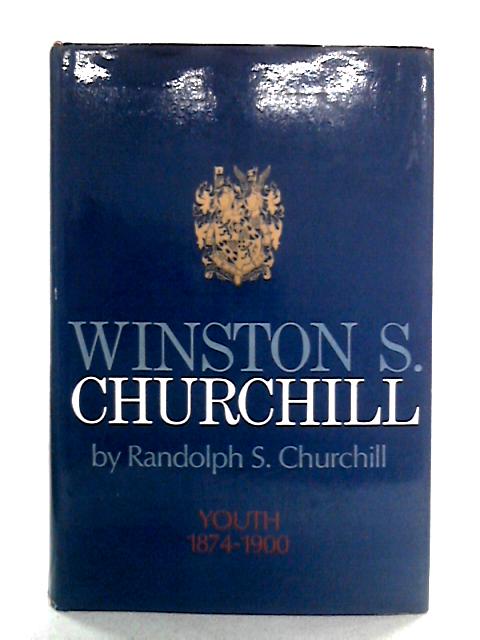 Winston S. Churchill. Volume I. Youth 1874-1900 By Churchill, Randolph S