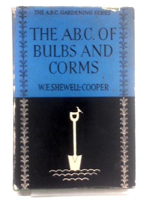 The A.B.C, of Bulbs and Corms By W. E. Shewell-Cooper