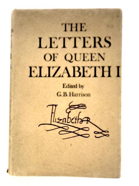 The Letters of Queen Elizabeth I By G.B.Harrison