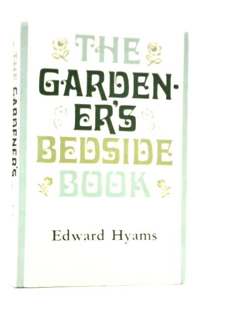 The Gardener's Bedside Book By Edward Hyams