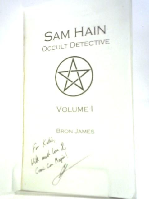 Sam Hain - Occult Detective: Volume 1 By Bron James