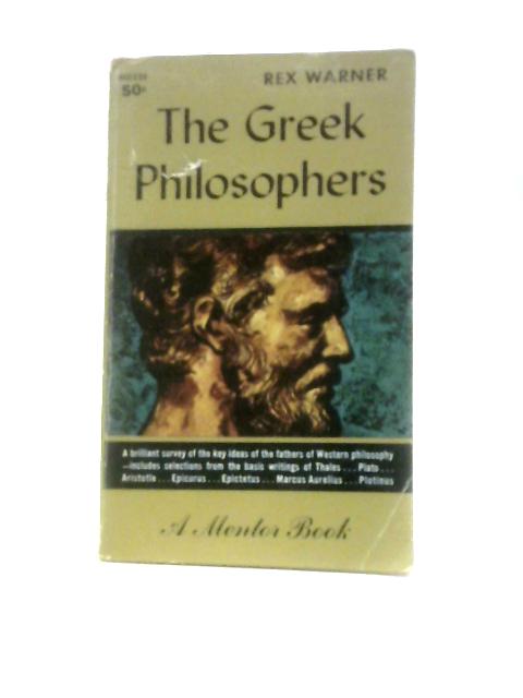 The Greek Philosophers (Mentor Books) von Rex Warner