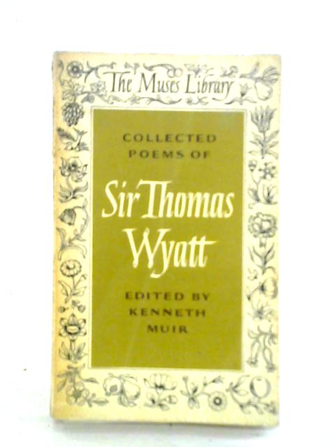 Collected Poems of Sir Thomas Wyatt von Sir Thomas Wyatt Kenneth Muir (ed.)