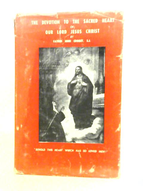 The Devotion to the Sacred Heart of Our Lord Jesus Christ By John Croiset