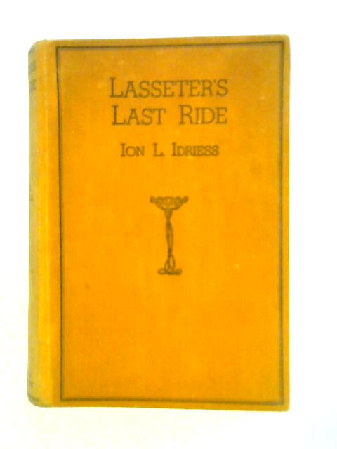 Lasseter's Last Ride: An Epic Of Central Australian Gold Discovery von Ion L. Idriess