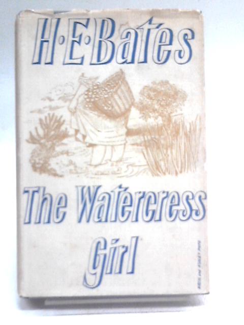 The Watercress Girl and Other Stories By H. E. Bates